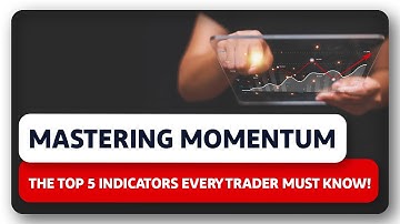Mastering Momentum: The Top 5 Indicators Every Trader Must Know!