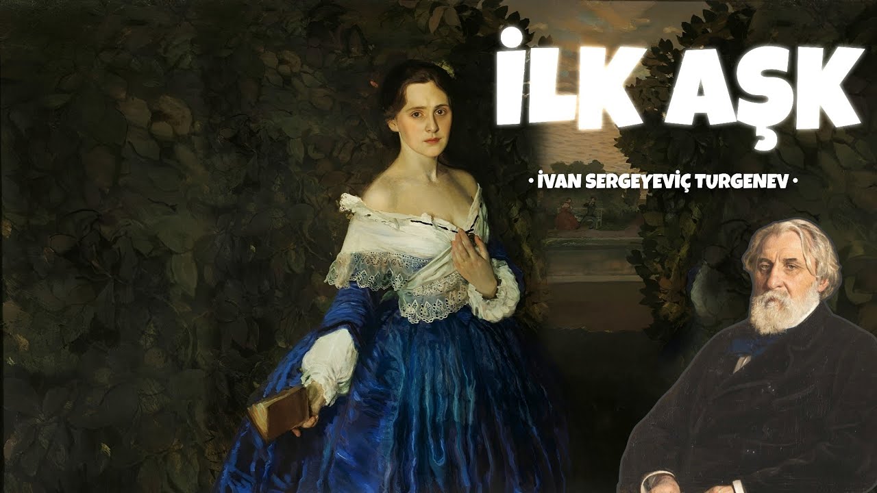 İLK AŞK • İVAN SERGEYEVİÇ TURGENEV • Sesli Kitap