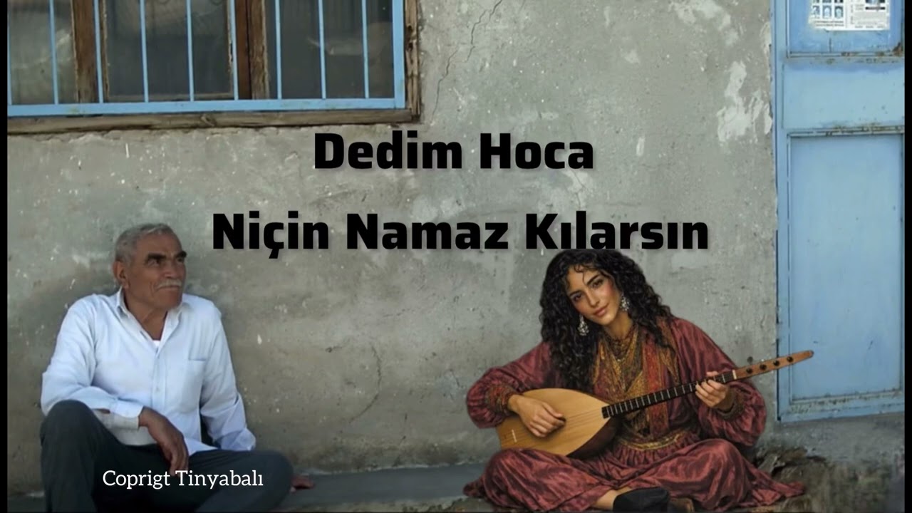 Tinyabalı - Dedim hoca niçin namaz kılarsın  Dedi günahlardan arınıyorum