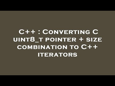 C++ : Converting C uint8_t pointer + size combination to C++ iterators