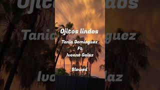 Ivonne Galaz ft Tania Domínguez - Ojitos Lindos