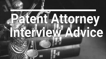 Interview Advice for a Patent Attorney Job