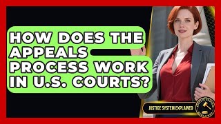 How Does the Appeals Process Work in U.S. Courts? - Justice System Explained