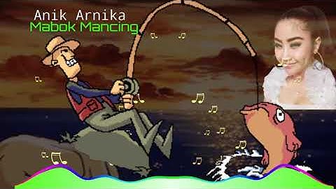 Mabok Mancing - Anik Arnika