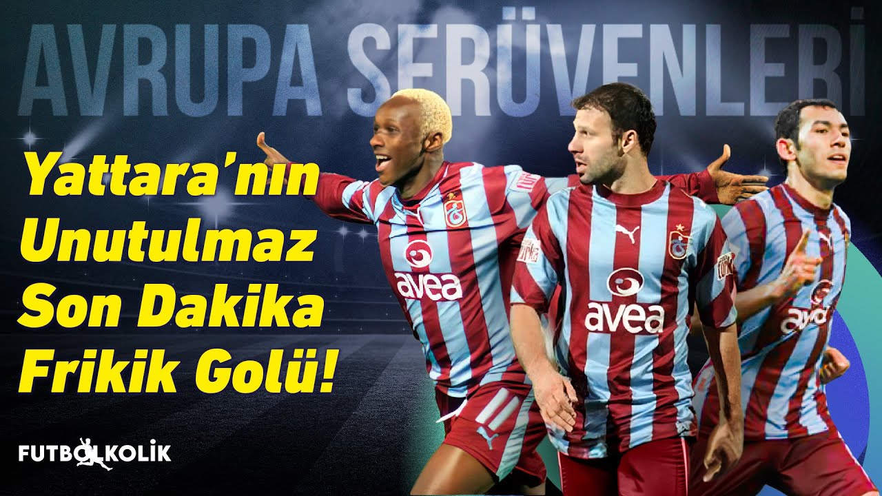 Trabzonspor'un 2006-07 UEFA Kupası Maçları | Yattara'nın Unutulmaz Son Dakika Frikik Golü!