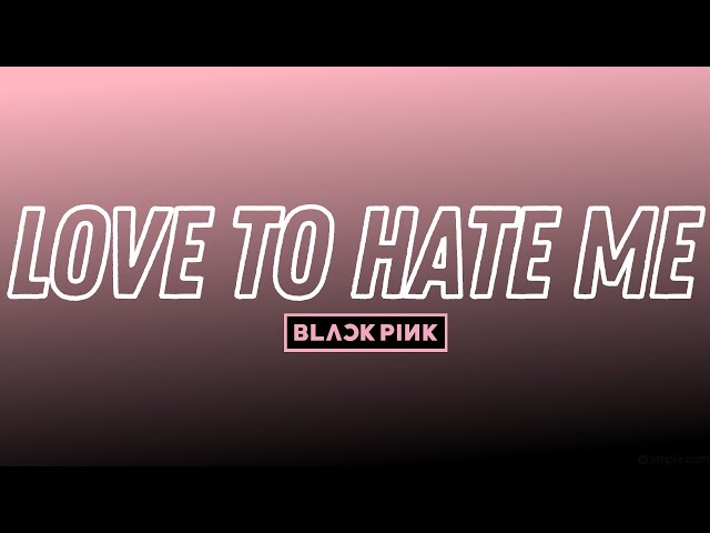 BLACKPINK - Love To Hate Me Lyrics class=