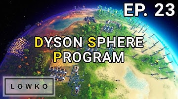 Dyson Sphere Program: Building a Dyson Sphere! (Ep. 23)