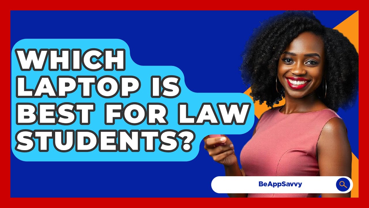 Which Laptop Is Best For Law Students? - Be App Savvy