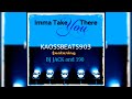  imma take you there   kaossbeats903 ft bj jack  190 from shattaproof