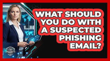 What Should You Do With A Suspected Phishing Email?