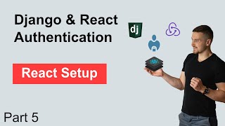 Django & React JWT Authentication Part 5 - React Setup