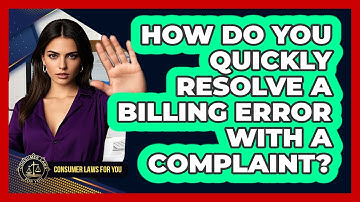 How Do You Quickly Resolve A Billing Error With A Complaint? - Consumer Laws For You