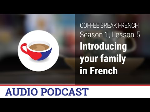 how-to-introduce-your-family-members-in-french---coffee-break-french-audio-podcast---cbf-1.05