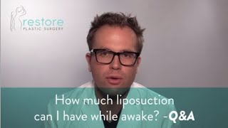 Dr. Benjamin Brown, Plastic Surgeon - How much liposuction can I have while awake - Q&A