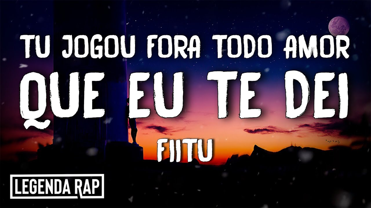 Fiitu - Tu Jogou Fora Todo Amor Que Eu Te Dei (Letra) - YouTube