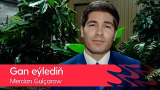 Merdan Gulcharow - Gan eyledin | 2022