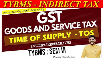 Indirect Tax - Time Of Supply  | TOS | Goods and Service Tax |for TYBMS - SEM VI | By Dr. Mihir Shah