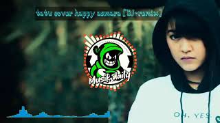 Dj Tatu Happy asmara DJ remix | terbaru mei 2020 | dj enak | tatu cover