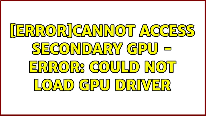 Ubuntu: [ERROR]Cannot access secondary GPU - error: Could not load GPU driver