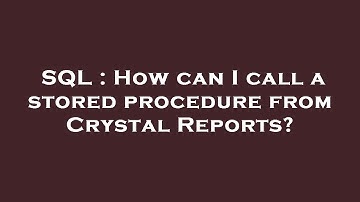 SQL : How can I call a stored procedure from Crystal Reports?