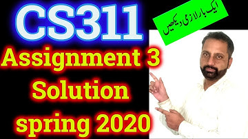 cs311 Assignment 3 Solution spring 2020 by Abid Farooq Bhutta || Complete Correct  Solved 2020