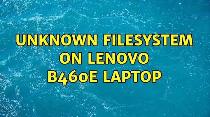 Unknown filesystem on Lenovo B460e laptop (4 Solutions!!)