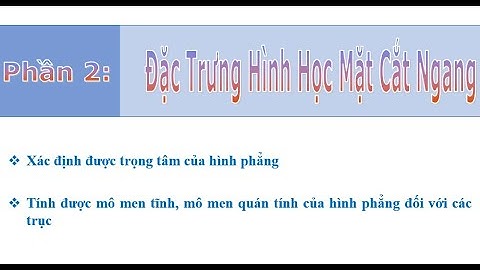 Sức bền vật liệu, Cơ kỹ thuật - Uốn Phẳng, 5.3. ĐẶC TRƯNG HÌNH HỌC  MẶT CẮT NGANG 2