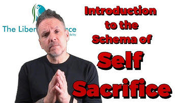 Introduction to the Schema of Self Sacrifice