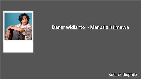Danar widianto  - Manusia istimewa || Lirik lagu