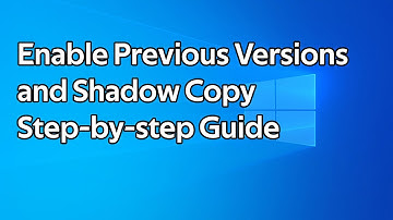How to enable Previous Versions and Showdow Copy on Windows Server