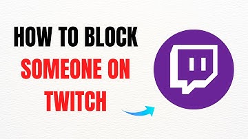 How to Block Someone on Twitch – Full Guide