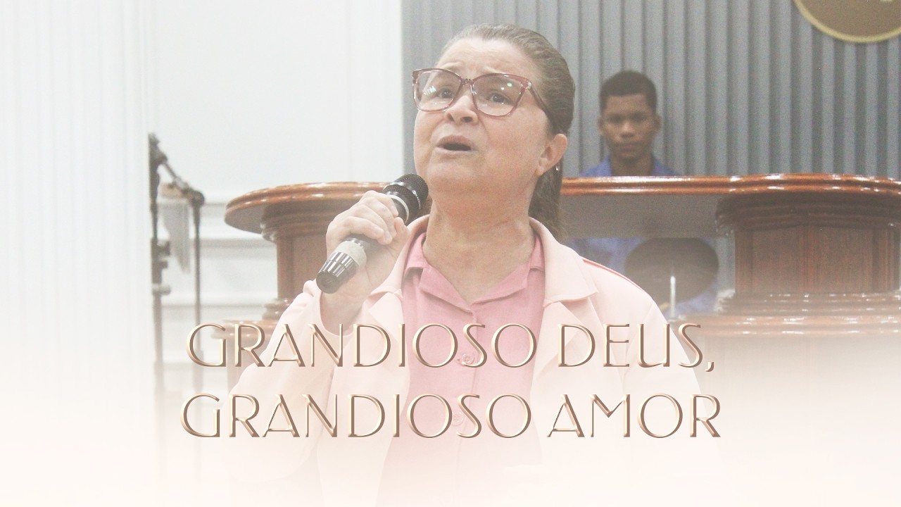 GRANDIOSO DEUS, GRANDIOSO AMOR