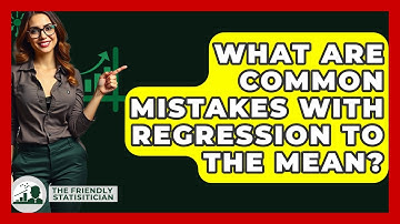 What Are Common Mistakes With Regression To The Mean? - The Friendly Statistician