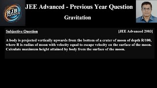 A Body Is Projected Vertically Upwards From The Bottom Of A Crater Of Moon Of Depth R100, Where R