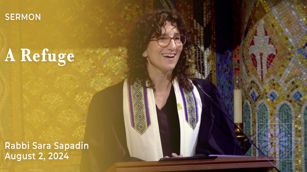 Rabbi Sara Y. Sapadin | August 2, 2024 | A Refuge