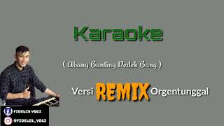 Karaoke Banting Dedek Bang ( Abang Banting Dedek Bang ) REMIX FULL Orgentunggal