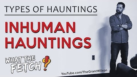 Types of Hauntings: Inhuman