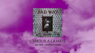 Video thumbnail of "L'Amour A La Hate - Jad Wio (Contact 1989)"