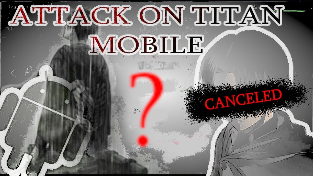 Attack On Titan Mobile V04.0 CANCELED? YouTube