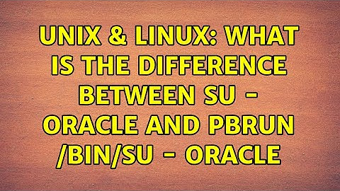 Unix & Linux: What is the difference between su - oracle and pbrun /bin/su - oracle