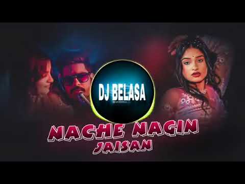 Nache Nagin Jaisan | 2026 Dj Remix Belasa song 