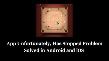 How to Solve Carrom Pool App Unfortunately, Has Stopped Problem Solved
