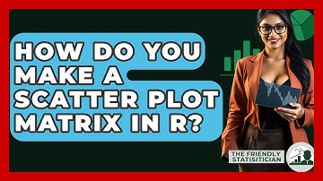 How Do You Make A Scatter Plot Matrix In R? - The Friendly Statistician