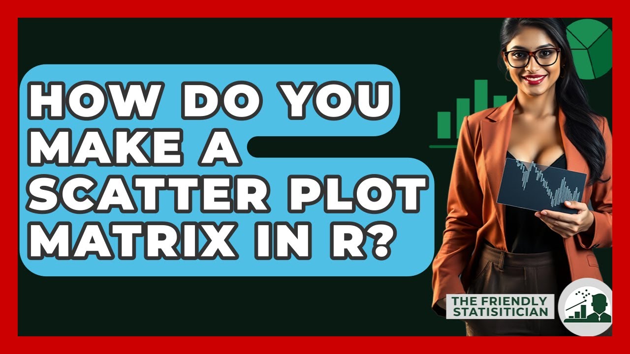 How Do You Make A Scatter Plot Matrix In R? - The Friendly Statistician