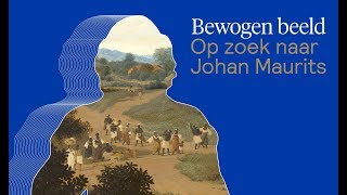 Bewogen beeld -  Op zoek naar Johan Maurits