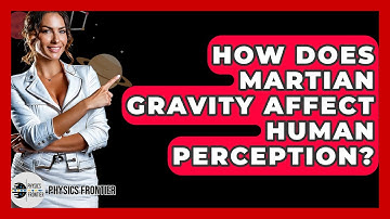 How Does Martian Gravity Affect Human Perception? - Physics Frontier