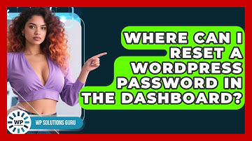 Where Can I Reset A WordPress Password In The Dashboard? - WP Solutions Guru