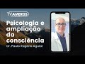 Psicologia e Ampliação da Consciência | Paulo Rogério Aguiar