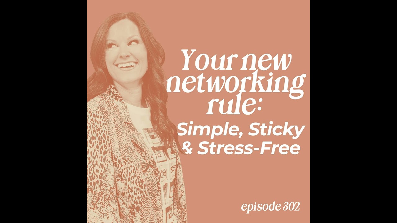 302: Your New Networking Rule: Simple, Sticky & Stress-Free