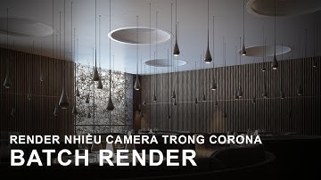 BATCH RENDER , Render nhiều góc camera trong Corona hoặc Vray